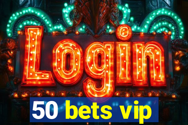 50 bets vip